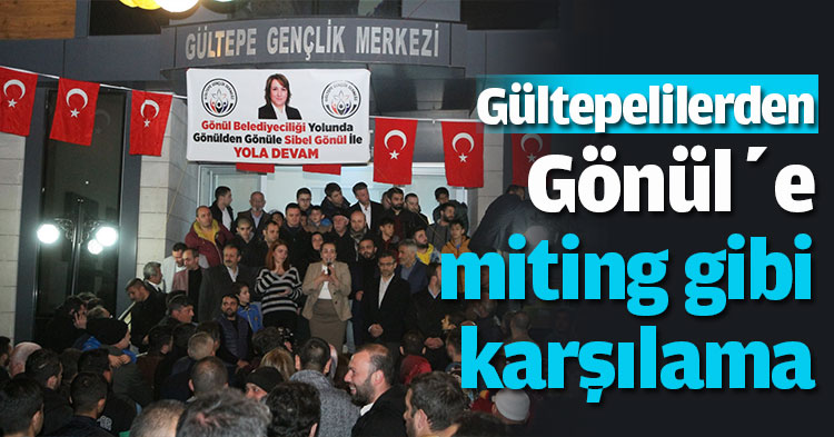 Gültepelilerden Gönül’e miting gibi karşılama