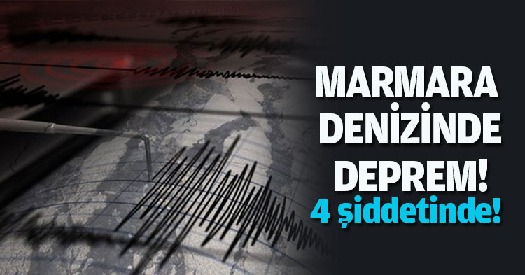MARMARA DENİZİNDE DEPREM!