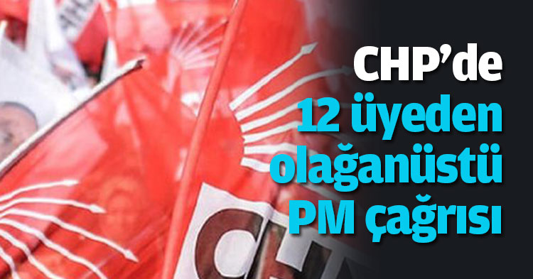 CHP'de 12 üyeden olağanüstü PM çağrısı