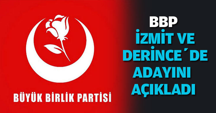 BBP İZMİT VE DERİNCE’DE ADAYINI AÇIKLADI