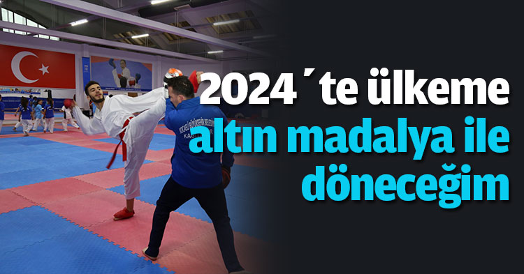 2024’te ülkeme altın madalya ile döneceğim