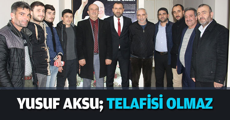 YUSUF AKSU; TELAFİSİ OLMAZ