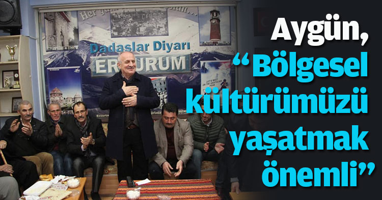  Aygün, “Bölgesel kültürümüzü yaşatmak önemli”