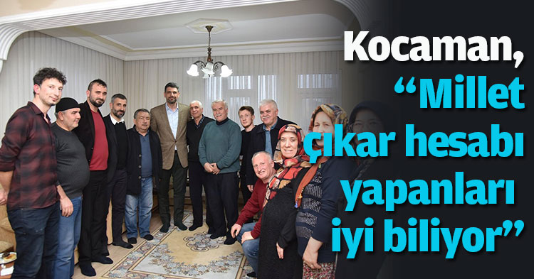  Kocaman, “Millet çıkar hesabı yapanları iyi biliyor”