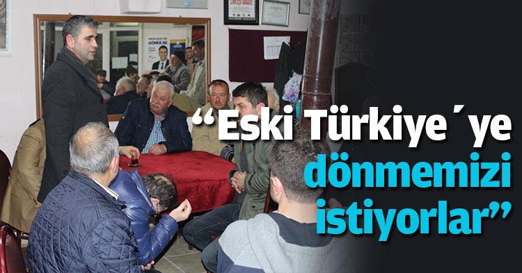 “Eski Türkiye’ye dönmemizi istiyorlar”