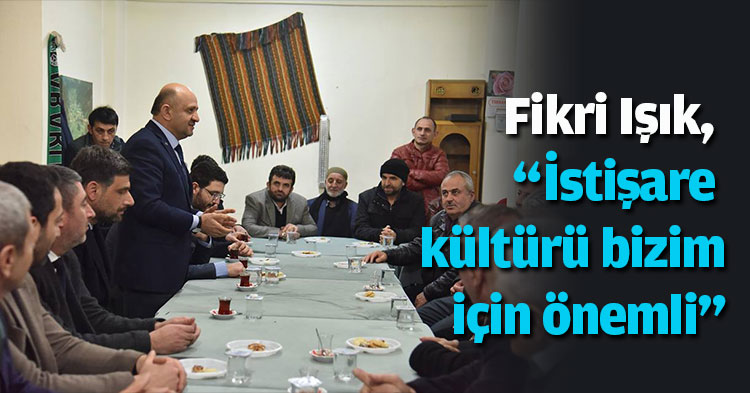 Işık, “İstişare kültürü bizim için önemli”