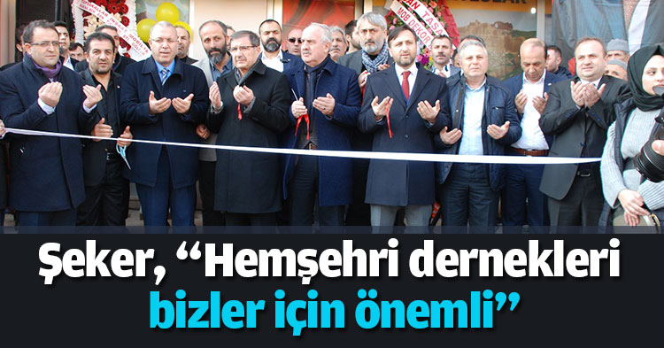 Şeker, “Hemşehri dernekleri bizler için önemli”