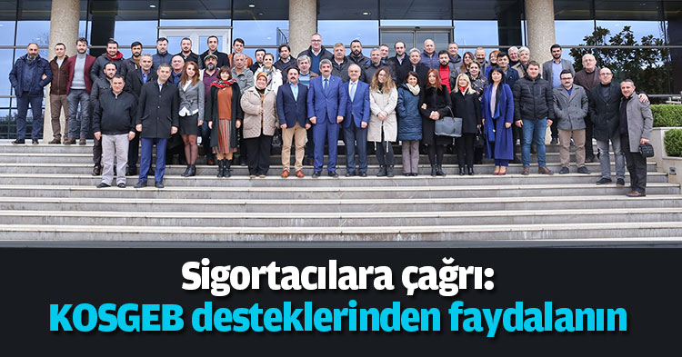 Sigortacılara çağrı:  KOSGEB desteklerinden faydalanın 