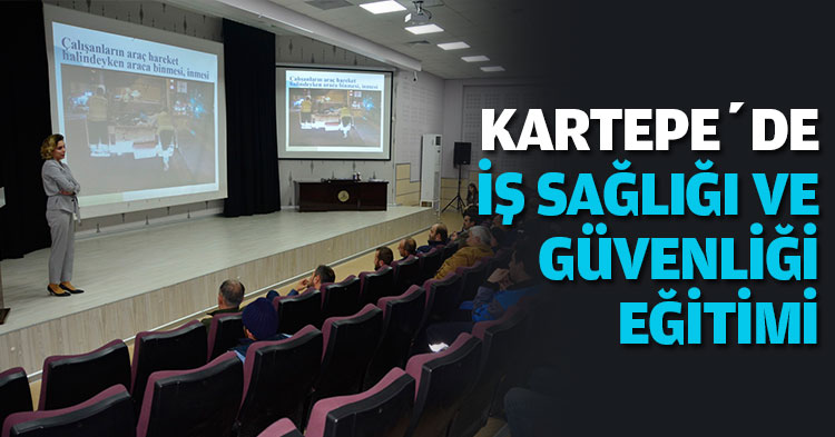 KARTEPE’DE İŞ SAĞLIĞI VE GÜVENLİĞİ EĞİTİMİ