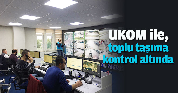 UKOM ile toplu taşıma kontrol altında
