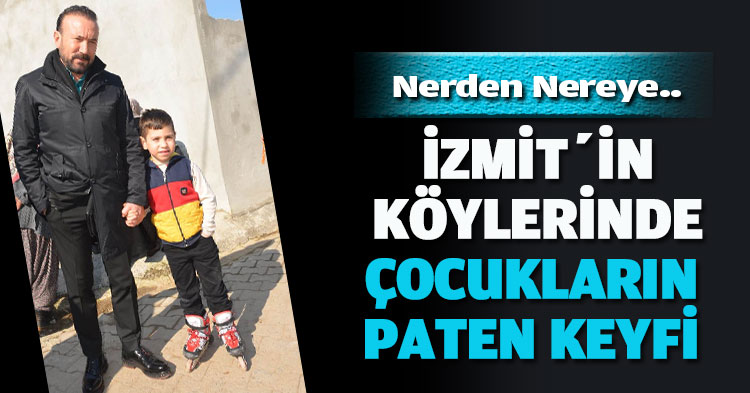 İZMİT’İN KÖYLERİNDE ÇOCUKLARIN PATEN KEYFİ 