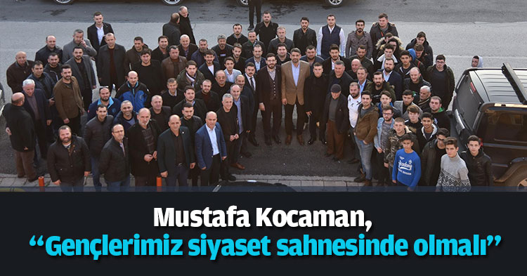Kocaman, “Gençlerimiz siyaset sahnesinde olmalı”