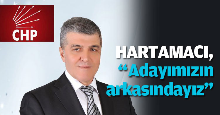 CHP ÇAYIROVA İLÇE BAŞKANI HARTAMACI,“Adayımızın arkasındayız”