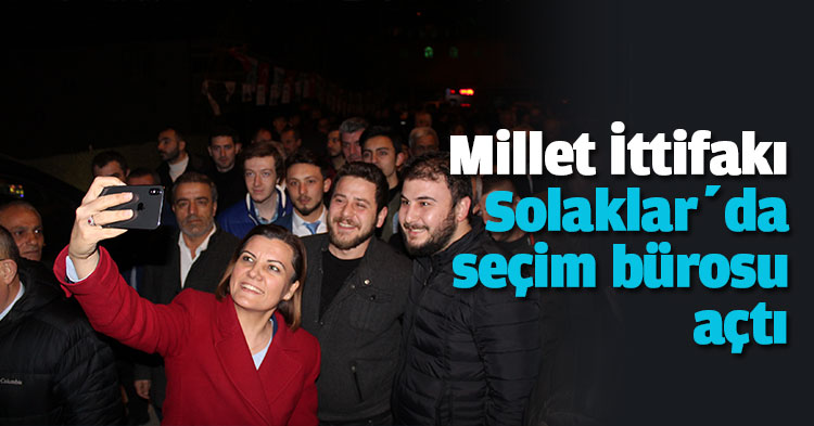 Millet İttifakı Solaklar’da seçim bürosu açtı