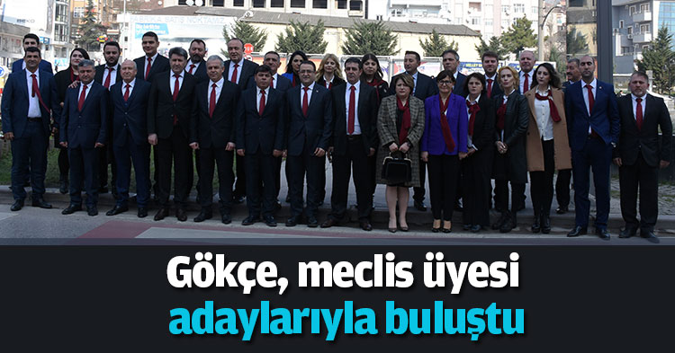 Gökçe, meclis üyesi adaylarıyla buluştu
