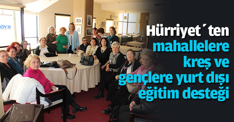 Hürriyet’ten mahallelere kreş ve gençlere yurt dışı eğitim desteği
