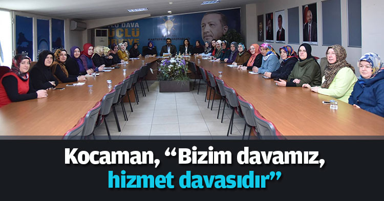 Kocaman, “Bizim davamız, hizmet davasıdır”