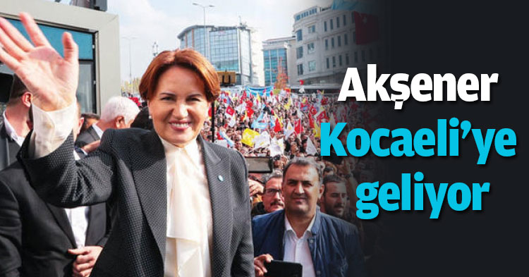 Akşener Kocaeli'ye geliyor