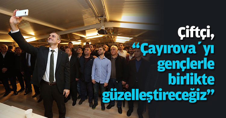 Çiftçi, “Çayırova’yı gençlerle birlikte güzelleştireceğiz”