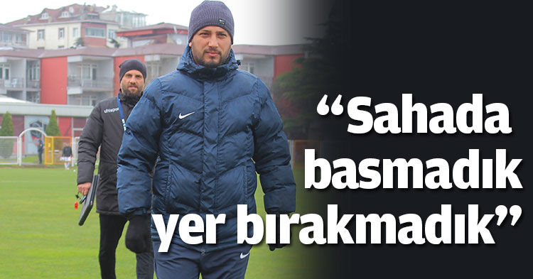 “Sahada basmadık yer bırakmadık”
