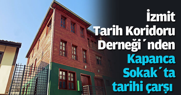 İzmit Tarih Koridoru Derneği’nden  Kapanca Sokak’ta tarihi çarşı  
