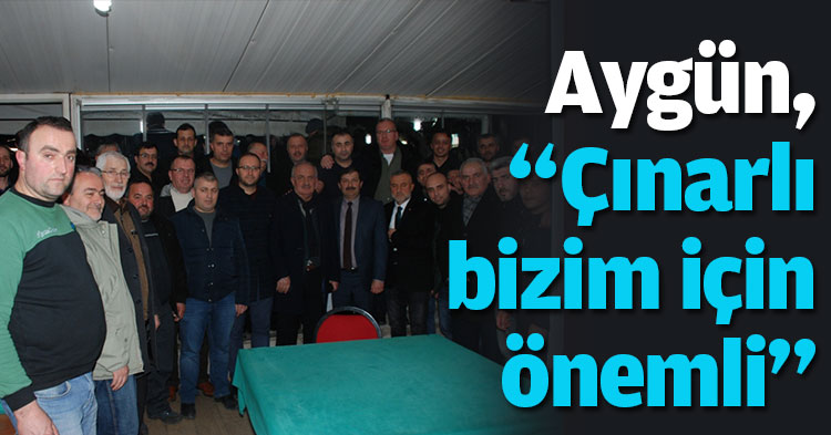 Aygün, “Çınarlı bizim için önemli”