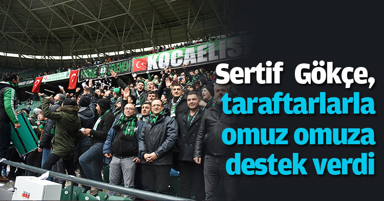 Gökçe, taraftarlarla omuz omuza destek verdi