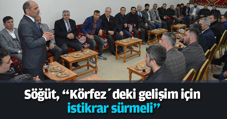 Söğüt, “Körfez’deki gelişim için istikrar sürmeli”