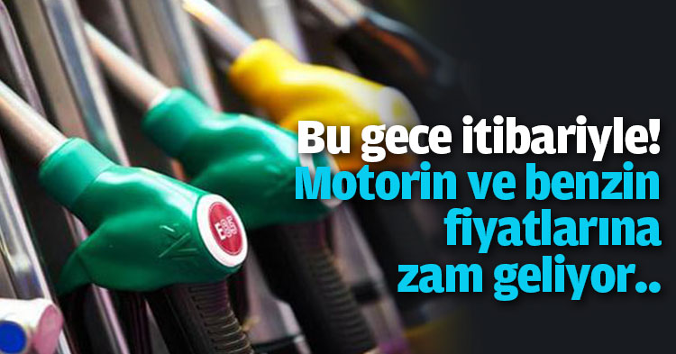 Bu gece itibariyle! Motorin ve benzin fiyatlarına zam geliyor..