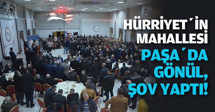 HÜRRİYET’İN MAHALLESİ PAŞA’DA GÖNÜL, ŞOV YAPTI!