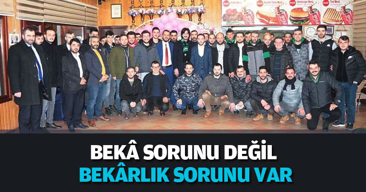 BEKÂ SORUNU DEĞİL BEKÂRLIK SORUNU VAR