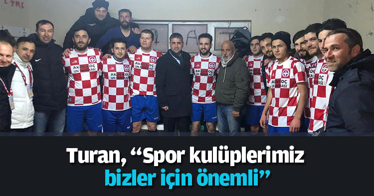 Turan, “Spor kulüplerimiz bizler için önemli”