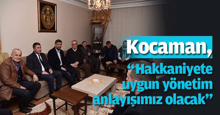 Kocaman, “Hakkaniyete uygun yönetim anlayışımız olacak”