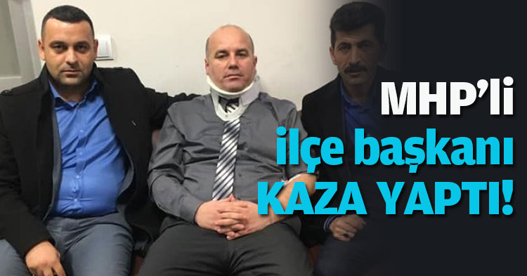 MHP'li ilçe başkanı KAZA YAPTI!