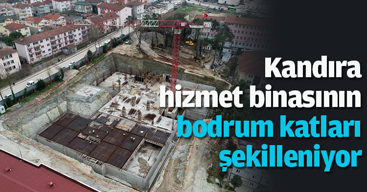 Kandıra hizmet binasının  bodrum katları şekilleniyor