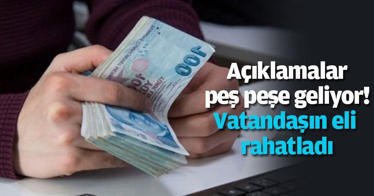 Açıklamalar peş peşe geliyor! Vatandaşın eli rahatladı