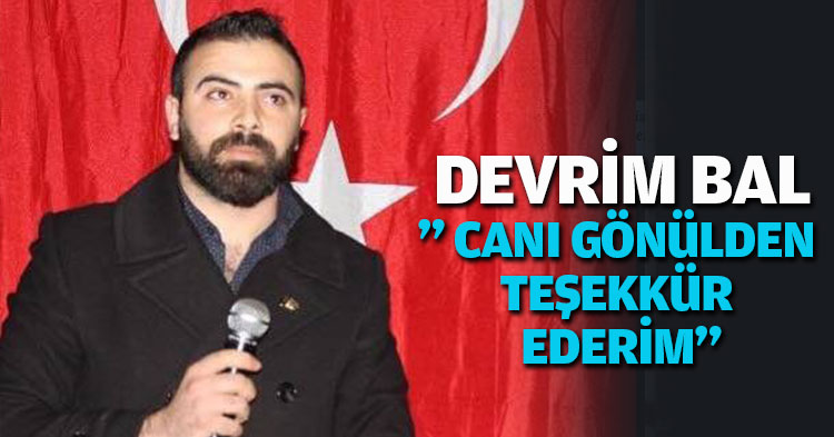  DEVRİM BAL” CANI GÖNÜLDEN TEŞEKKÜR EDERİM”