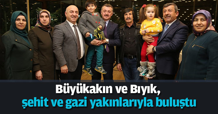 Büyükakın şehit ve gazi yakınlarıyla buluştu