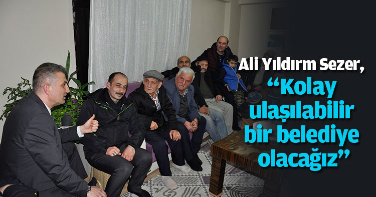 Sezer, “Kolay ulaşılabilir bir belediye olacağız”