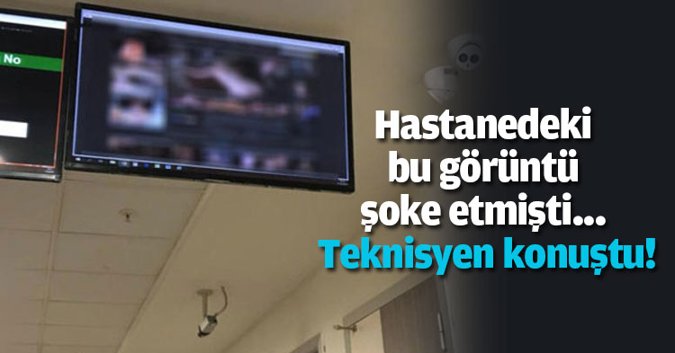 Hastanedeki bu görüntü şoke etmişti... Teknisyen konuştu