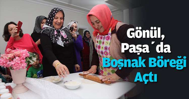 Gönül, Paşa’da Boşnak Böreği Açtı