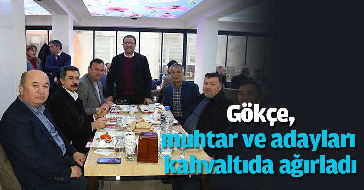 Gökçe, muhtar ve adayları kahvaltıda ağırladı
