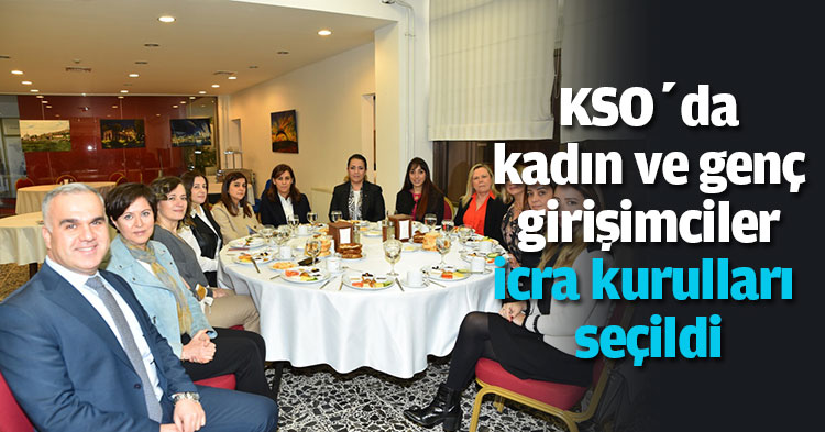 KSO’da kadın ve genç girişimciler icra kurulları seçildi