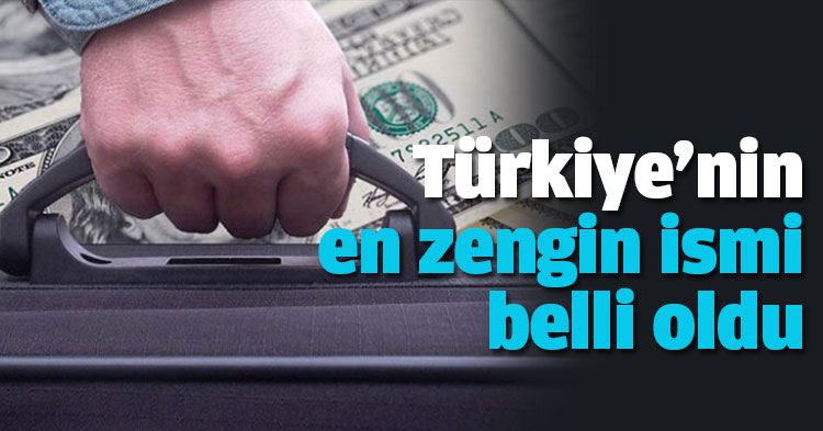 Türkiye'nin en zengin ismi belli oldu