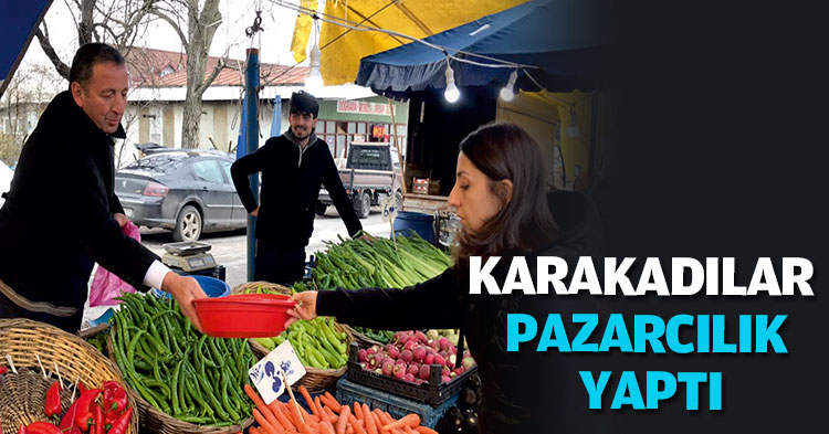 KARAKADILAR PAZARCILIK YAPTI
