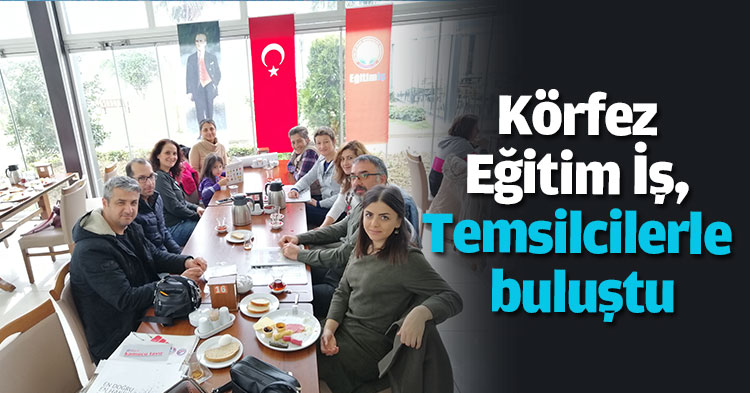 Körfez Eğitim İş, Temsilcilerle buluştu