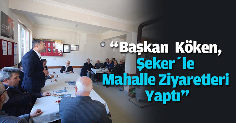 “Başkan Ünal Köken, Kocaeli Milletvekili İlyas Şeker’le Mahalle Ziyaretleri Yaptı”