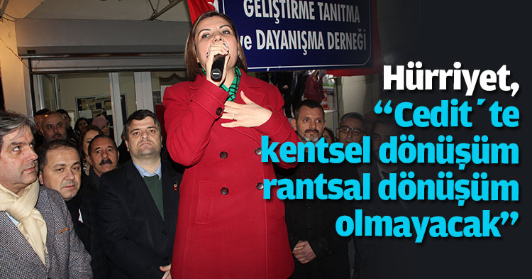 Hürriyet, “Cedit’te kentsel dönüşüm rantsal dönüşüm olmayacak”