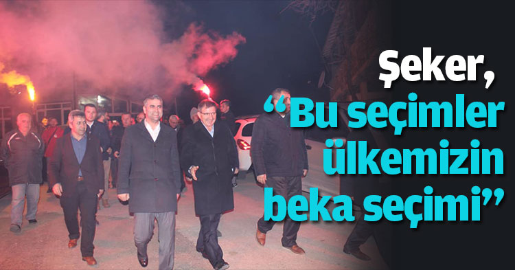 Şeker, “Bu seçimler ülkemizin beka seçimi”