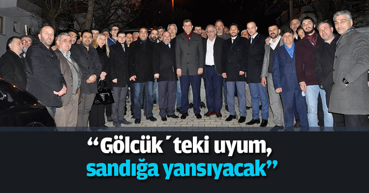 “Gölcük’teki uyum, sandığa yansıyacak”
